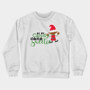 be my candy cane sweetie× elf christmas design merry christmas couples designchristmasxmasholiday designsanta clauswinter Crewneck Sweatshirt